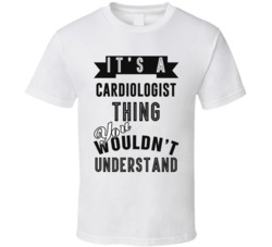 Its A Cardiologist Thing Occupation T Shirt