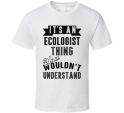 Its An Ecologist Thing Occupation T Shirt