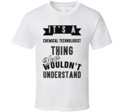 Its A Chemical Technologist Thing Occupation T Shirt
