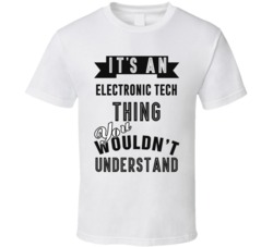 Its An Electronic Tech Thing Occupation T Shirt