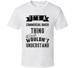 Its A Commercial Baker Thing Occupation T Shirt