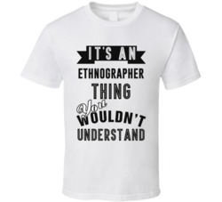 Its An Ethnographer Thing Occupation T Shirt