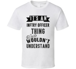 Its An Infantry Officer Thing Occupation T Shirt
