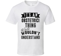 Its An Obstetrician Thing Occupation T Shirt