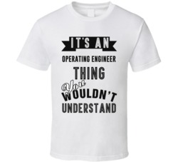 Its An Operating Engineer Thing Occupation T Shirt