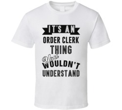 Its An Order Clerk Thing Occupation T Shirt