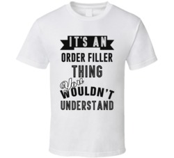 Its An Order Filler Thing Occupation T Shirt