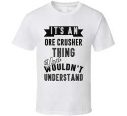Its An Ore Crusher Thing Occupation T Shirt