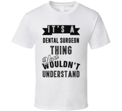 Its A Dental Surgeon Thing Occupation T Shirt