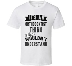Its An Orthodontist Thing Occupation T Shirt