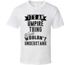 Its An Umpire Thing Occupation T Shirt