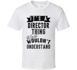 Its A Director Thing Occupation T Shirt
