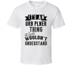 Its An Urban Planner Thing Occupation T Shirt