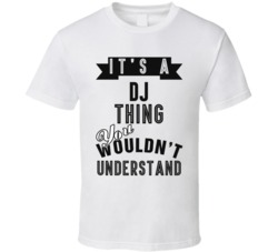 Its A DJ Thing Occupation T Shirt