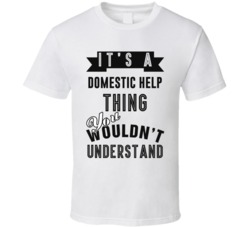 Its A Domestic Help Thing Occupation T Shirt
