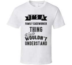 Its A Family Caseworker Thing Occupation T Shirt