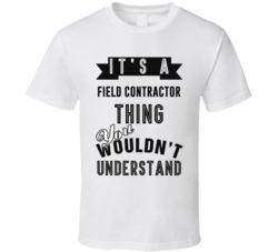 Its A Field Contractor Thing Occupation T Shirt
