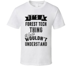 Its A Forest Tech Thing Occupation T Shirt