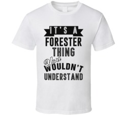 Its A Forester Thing Occupation T Shirt