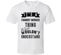 Its A Foundry Worker Thing Occupation T Shirt