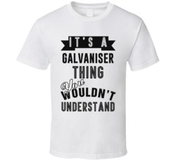 Its A Galvaniser Thing Occupation T Shirt