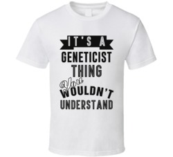 Its A Geneticist Thing Occupation T Shirt