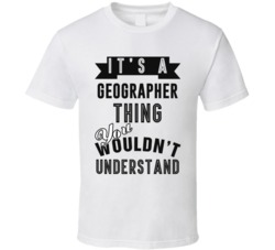 Its A Geographer Thing Occupation T Shirt