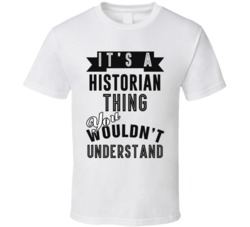 Its A Historian Thing Occupation T Shirt