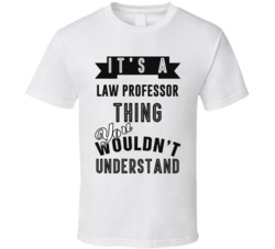 Its A Law Professor Thing Occupation T Shirt