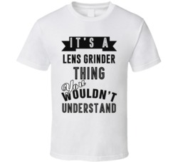 Its A Lens Grinder Thing Occupation T Shirt