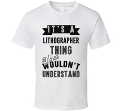 Its A Lithographer Thing Occupation T Shirt
