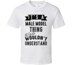 Its A Male Model Thing Occupation T Shirt