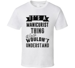 Its A Manicurist Thing Occupation T Shirt