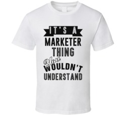 Its A Marketer Thing Occupation T Shirt
