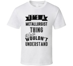 Its A Metallurgist Thing Occupation T Shirt