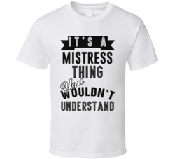 Its A Mistress Thing Occupation T Shirt