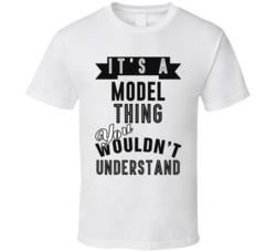 Its A Model Thing Occupation T Shirt