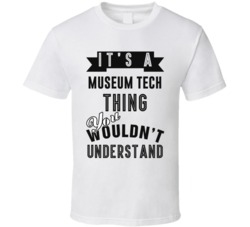 Its A Museum Tech Thing Occupation T Shirt