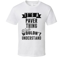 Its A Paver Thing Occupation T Shirt
