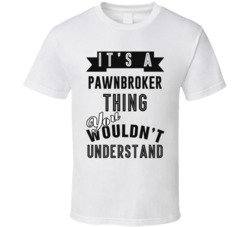 Its A Pawnbroker Thing Occupation T Shirt