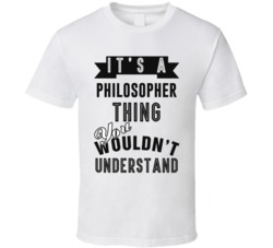 Its A Philosopher Thing Occupation T Shirt