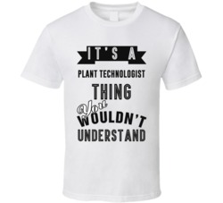 Its A Plant Technologist Thing Occupation T Shirt
