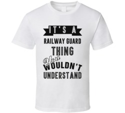 Its A Railway Guard Thing Occupation T Shirt