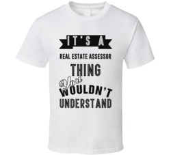 Its A Real Estate Assessor Thing Occupation T Shirt