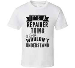 Its A Repairer Thing Occupation T Shirt
