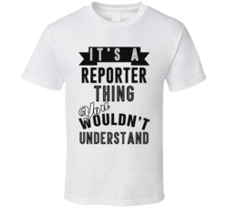 Its A Reporter Thing Occupation T Shirt