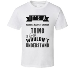 Its A Resource Recovery Engineer Thing Occupation T Shirt