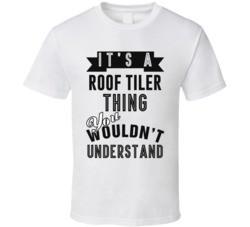 Its A Roof Tiler Thing Occupation T Shirt