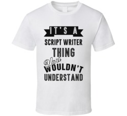 Its A Script Writer Thing Occupation T Shirt