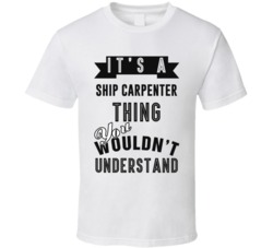 Its A Ship Carpenter Thing Occupation T Shirt